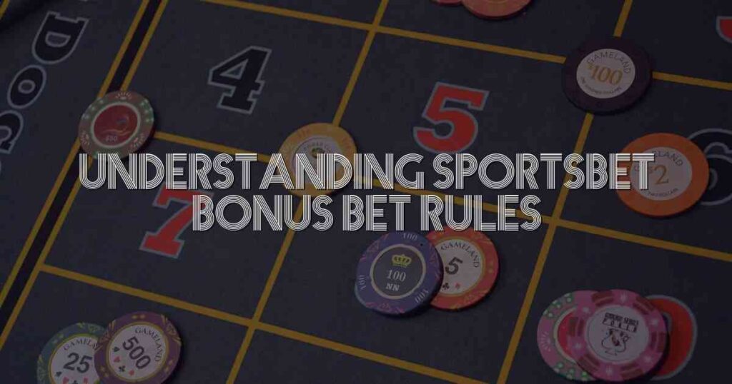 Understanding Sportsbet Bonus Bet Rules