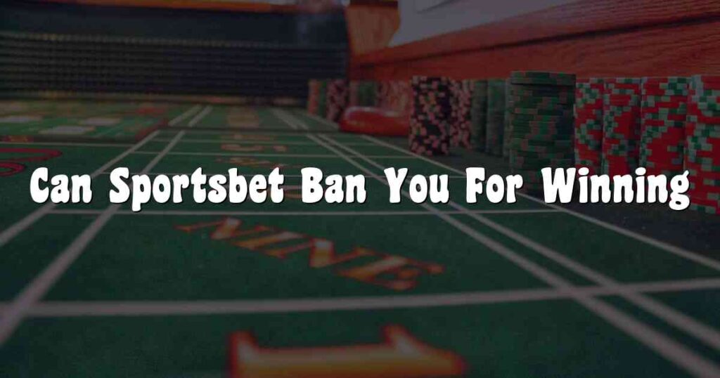 Can Sportsbet Ban You For Winning