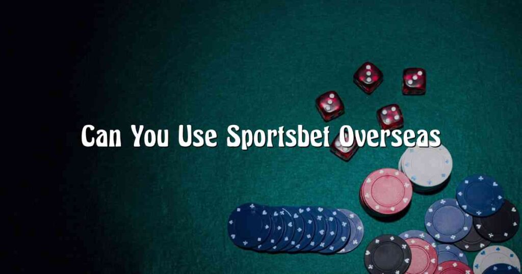 Can You Use Sportsbet Overseas