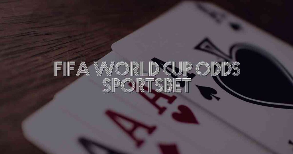 Fifa World Cup Odds Sportsbet