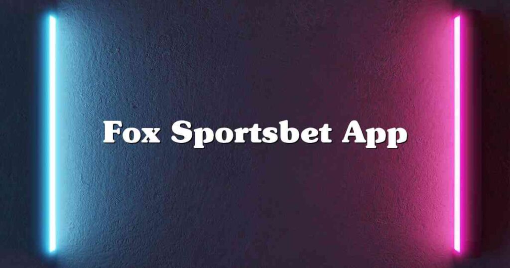 Fox Sportsbet App