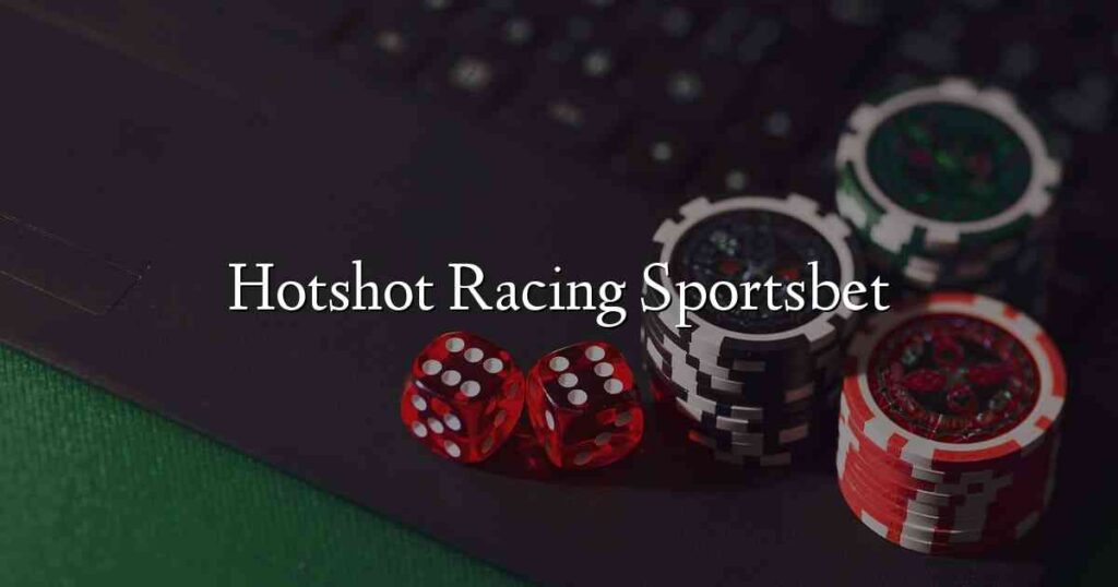Hotshot Racing Sportsbet