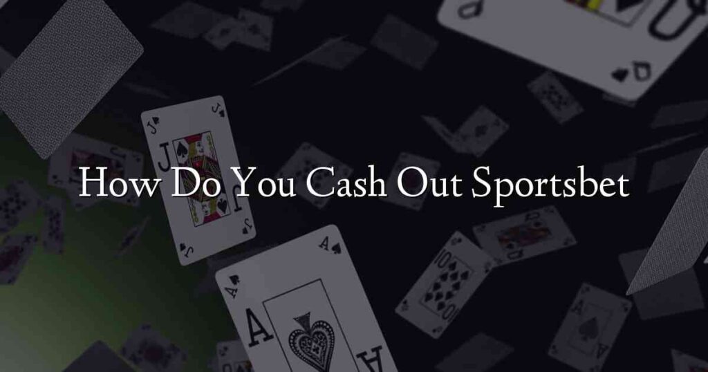 How Do You Cash Out Sportsbet