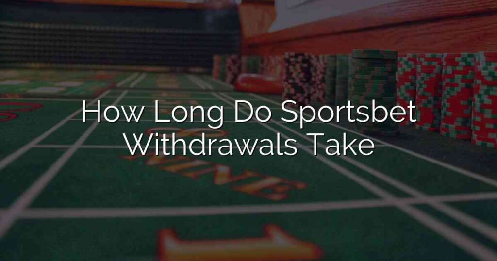 How Long Do Sportsbet Withdrawals Take