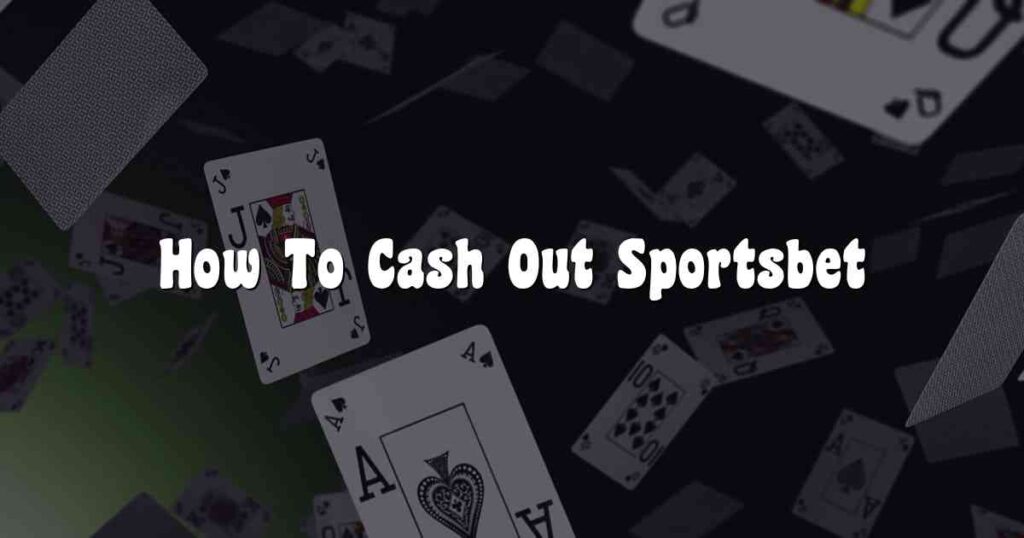 How To Cash Out Sportsbet