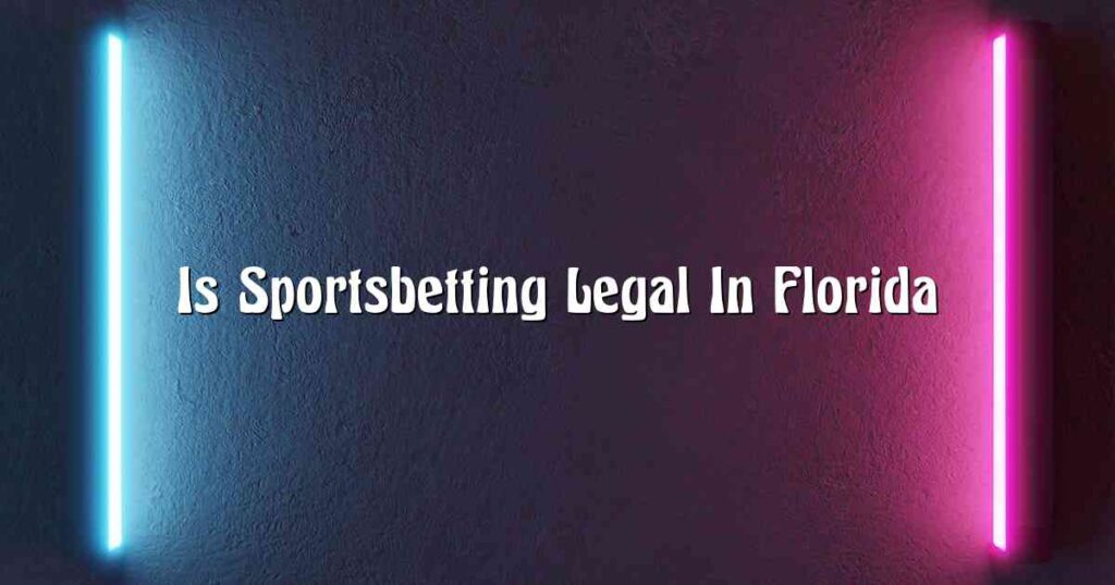 Is Sportsbetting Legal In Florida