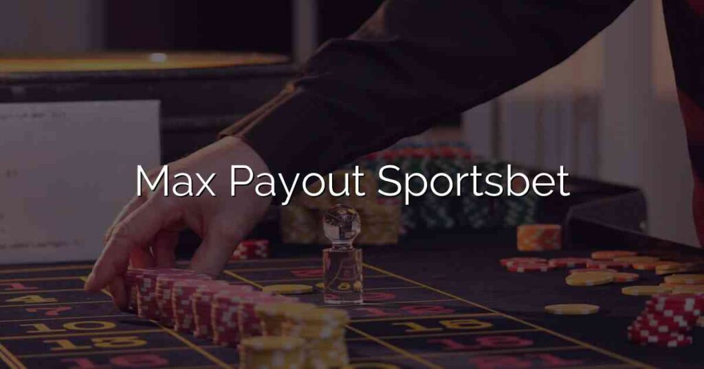 Max Payout Sportsbet