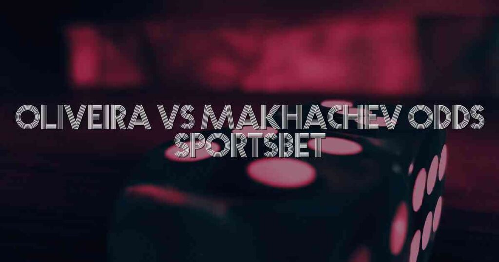 Oliveira Vs Makhachev Odds Sportsbet