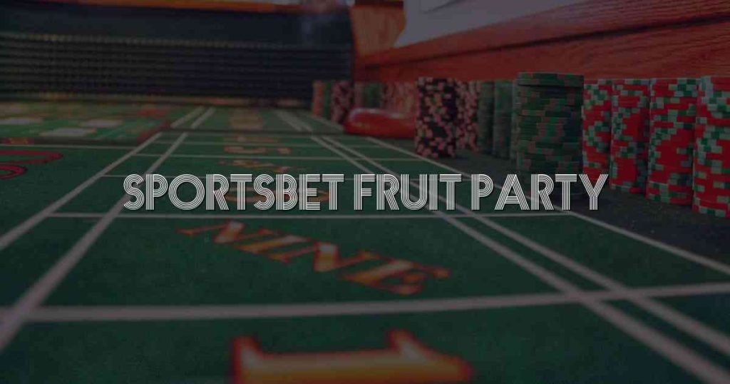 Sportsbet Fruit Party