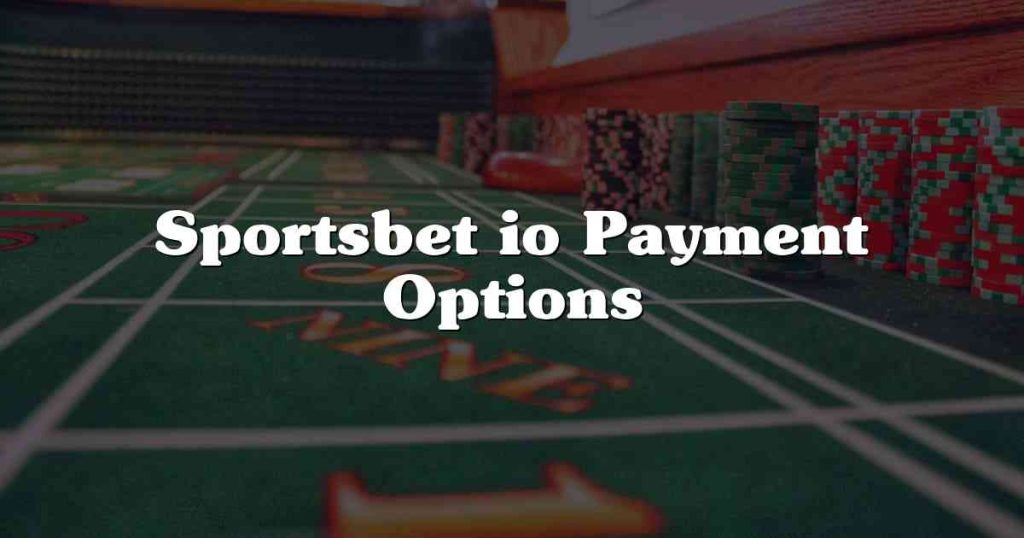 Sportsbet io Payment Options